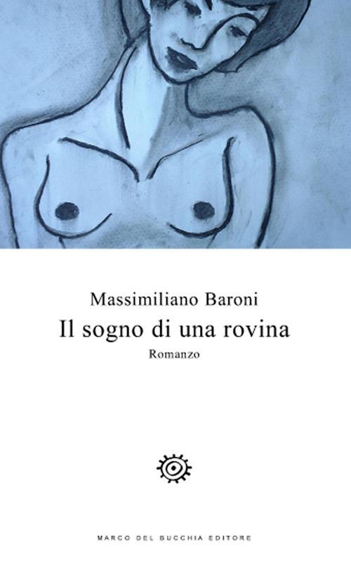 Il sogno di una rovina - Massimiliano Baroni - copertina