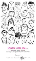 Quella volta che... Aneddoti, storie, ricordi dei cinque anni più belli della nostra vita