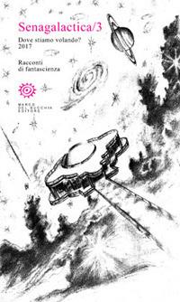 Senagalactica. Dove stiamo volando? Racconti di fantascienza. Vol. 3 - copertina