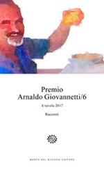 Premio Arnaldo Giovannetti. A tavola 2017. Vol. 6