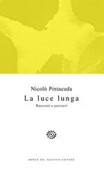 La luce lunga. Racconti e pensieri