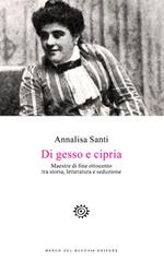 Di gesso e cipria. Maestre di fine Ottocento tra storia, letteratura e seduzione