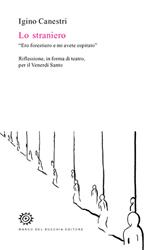 Lo straniero. «Ero forestiero e mi avete ospitato». Riflessione, in forma di teatro, per il venerdì santo