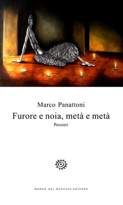 Furore e noia, metà e metà. Pensieri - Marco Panattoni - copertina