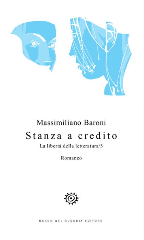 Stanza a credito. La libertà della letteratura. Vol. 3 - Massimiliano Baroni - copertina