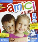 Amici a scuola. 5 anni. Per la Scuola materna