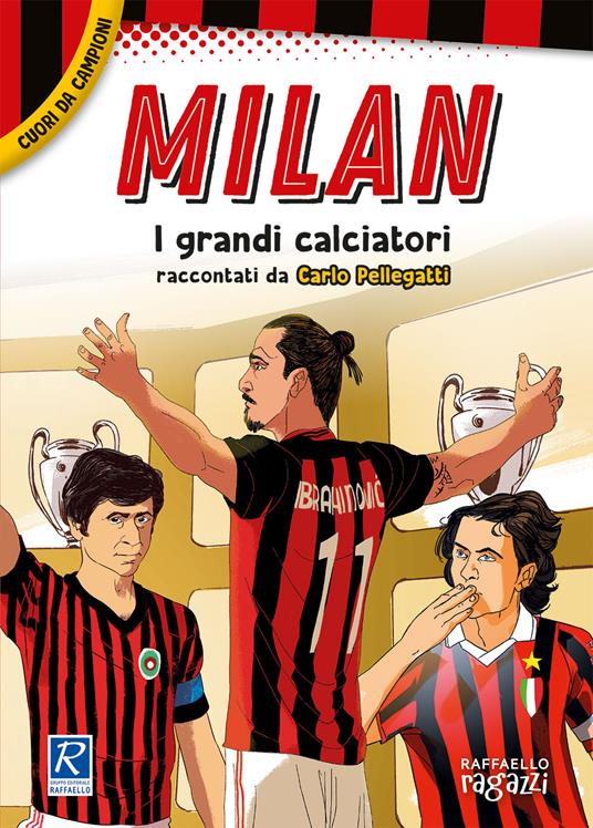 Milan. I più grandi giocatori. Cuori da campioni - Carlo Pellegatti - Libro  - Raffaello Ragazzi 