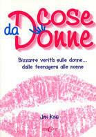 Cose da donne. Bizzarre verità sulle donne... dalle teenagers alle nonne - Jan King - copertina