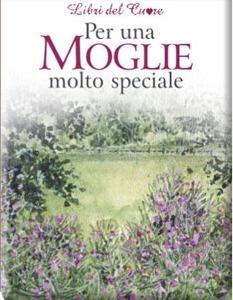 Per una moglie molto speciale. Ediz. illustrata - copertina