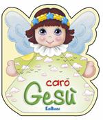 Caro Gesù. Ediz. illustrata