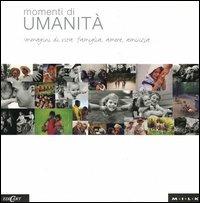 Momenti di umanità. Immagini di vita: famiglia, amore, amicizia - copertina