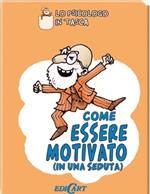 Come essere motivato (in una seduta)