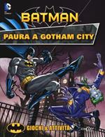 Paura a Gotham City. Giochi & attività. Batman. Ediz. illustrata