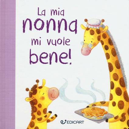 La mia nonna mi vuole bene! Prime tenerezze. Ediz. illustrata - copertina