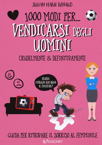 1000 modi per... vendicarsi degli uomini. Crudelmente & definitivamente - Julian Marie Renaud - copertina