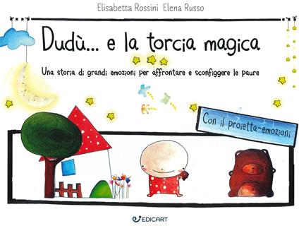 Dudù... e la torcia magica. Una storia di grandi emozioni per affrontare e sconfiggere le paure. Ediz. a colori. Con gadget - Elisabetta Rossini,Elena Russo - copertina