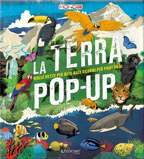 La terra pop-up. Dalle vette più alte agli oceani più profondi. Ediz. a colori - Camilla de La Bédoyère - copertina