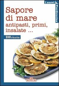 Sapore di mare. Antipasti, primi, insalate. Ediz. a colori - copertina