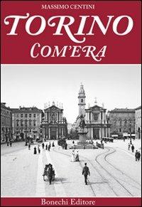 Torino com'era. Ediz. a colori - Massimo Centini - copertina