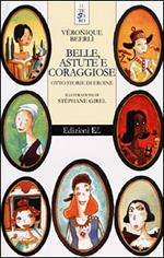 Belle, astute e coraggiose. Otto storie di eroine