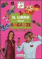 Il libro delle ragazze. Attività, bricolage, creazioni