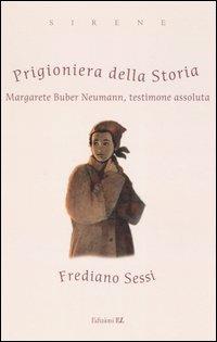 Prigioniera della storia. Margarete Buber Neumann, testimone assoluta - Frediano Sessi - 4