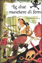 Le due maschere di ferro. Ediz. illustrata