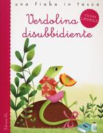 Verdolina disubbidiente. Ediz. illustrata