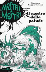 Il mostro della palude. Mostri & mostri. Vol. 5