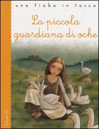 La piccola guardiana di oche - Jacob Grimm,Wilhelm Grimm,Stefano Bordiglioni - copertina