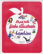 Le più belle fiabe illustrate per bambine. Ediz. illustrata