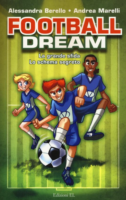 Football dream: La grande sfida-Lo schema segreto - Alessandra Berello,Andrea Marelli - copertina