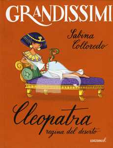Libro Cleopatra, regina del deserto. Ediz. a colori Sabina Colloredo