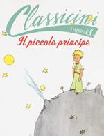 Il Piccolo Principe da Antoine de Saint-Exupéry. Classicini. Ediz. illustrata