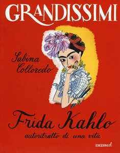 Libro Frida Kahlo, autoritratto di una vita. Ediz. a colori Sabina Colloredo