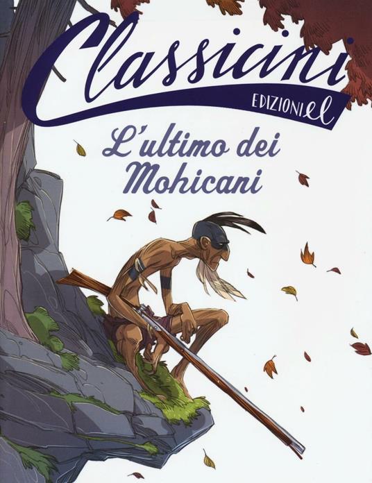 L' ultimo dei mohicani. Classicini. Ediz. illustrata - Guido Sgardoli - copertina