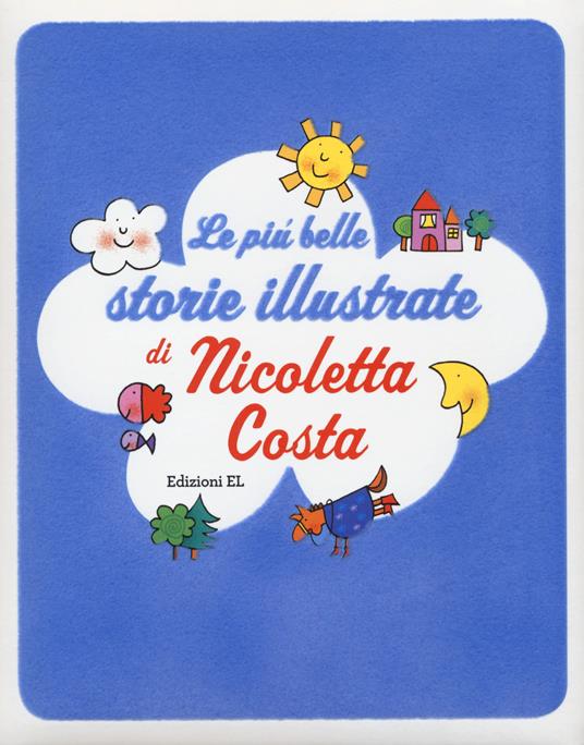 Le più belle storie illustrate. Ediz. a colori - Nicoletta Costa - Libro -  EL 