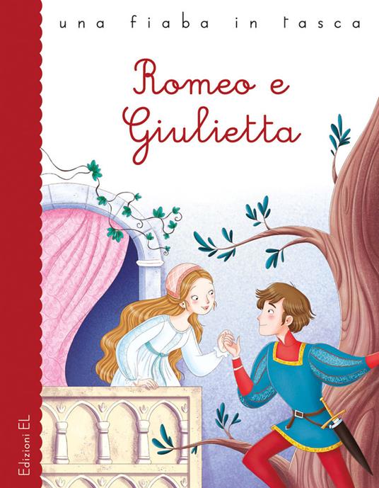 Romeo e Giulietta da William Shakespeare. Ediz. a colori - Stefano  Bordiglioni - Libro - EL - Una fiaba in tasca | laFeltrinelli