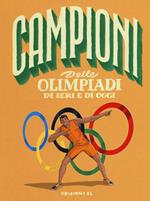 Campioni delle Olimpiadi di ieri e di oggi. Ediz. a colori