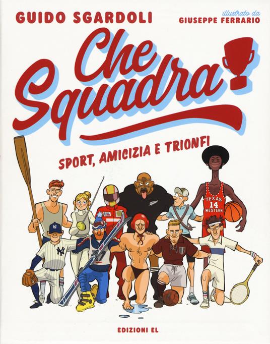 Che squadra! Sport, amicizia e trionfi - Guido Sgardoli - copertina