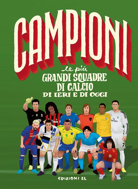 Le più grandi squadre di calcio di ieri e di oggi. Ediz. a colori - Mark Menozzi - copertina