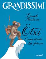 Ötzi, l'uomo venuto dal ghiaccio. Ediz. a colori