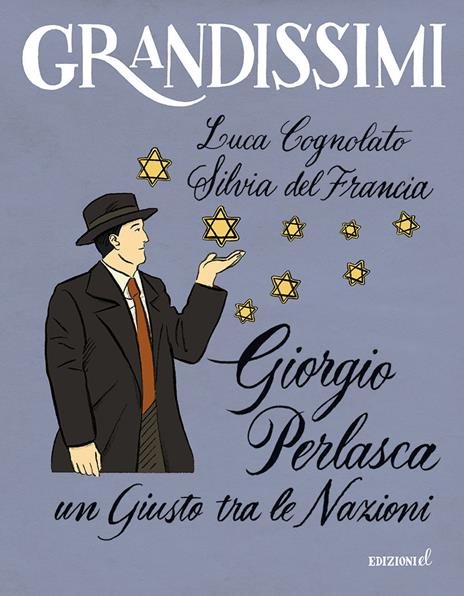 Giorgio Perlasca. Un Giusto tra le Nazioni. Ediz. a colori - Luca Cognolato,Silvia Del Francia - copertina