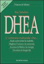 DHEA. L'ormone naturale che... Aiuta a prevenire le malattie, migliora l'umore e la memoria, accresce la libido e le energie, favorisce la longevità