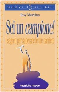 Sei un campione! I segreti per superare le tue barriere - Roy Martina - copertina