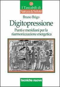 Digitopressione. Punti e meridiani per la riarmonizzazione - Bruno Brigo - copertina