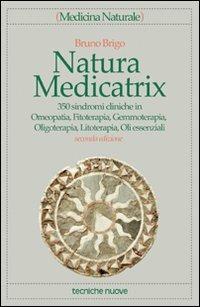 Natura medicatrix. 350 sindromi cliniche in omeopatia, fitoterapia, gemmoterapia, oligoterapia, litoterapia, oli essenziali - Bruno Brigo - copertina