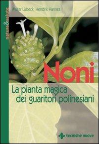 Noni. La pianta magica dei guaritori polinesiani - Walter Lübeck,Hendrik Hannes - copertina