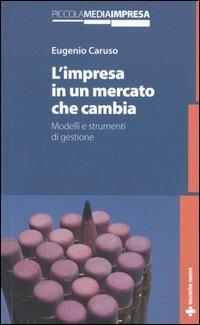 L'impresa in un mercato che cambia. Modelli e strumenti di gestione - Eugenio Caruso - copertina