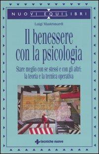 Il benessere con la psicologia. Stare meglio con se stessi e con gli altri: la teoria e la tecnica operativa - Luigi Mastronardi - copertina